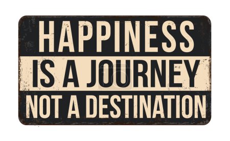 Happiness is a journey not a destination vintage rusty metal sign on a white background, vector illustration