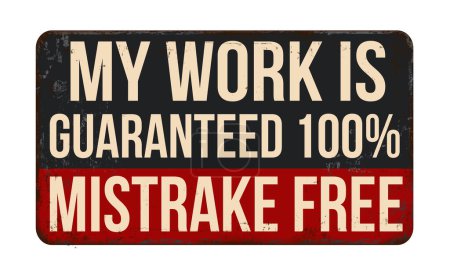 Illustration for My work is guaranteed 100% mistake free vintage rusty metal sign on a white background, vector illustration - Royalty Free Image