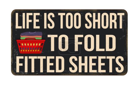 Illustration for Life is too short to fold fitted sheets vintage rusty metal sign on a white background, vector illustration - Royalty Free Image