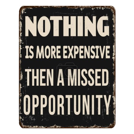 Illustration for Nothing is more expensive than a missed opportunity vintage rusty metal sign on a white background, vector illustration - Royalty Free Image