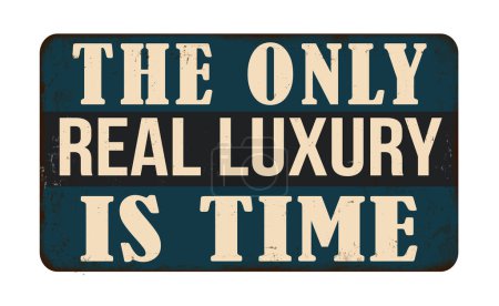 Ilustración de El único lujo real es el cartel de metal oxidado vintage del tiempo sobre un fondo blanco, ilustración vectorial - Imagen libre de derechos