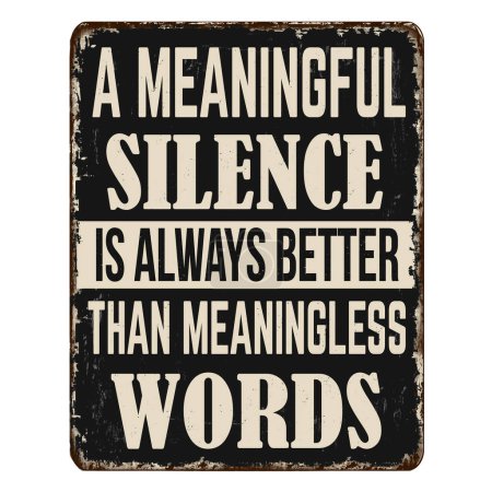 Illustration for A meaningful silence is always better than meaningless words vintage rusty metal sign on a white background, vector illustration - Royalty Free Image