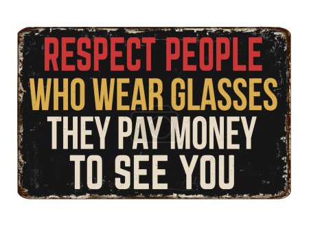 Téléchargez les illustrations : Respecter les gens qui portent des lunettes ils ont payé de l'argent pour vous voir vintage en métal rouillé signe sur un fond blanc, illustration vectorielle - en licence libre de droit