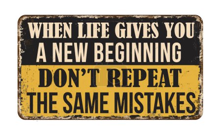 Illustration for When life gives you a new beginning don't repeat the same mistakes vintage rusty metal sign on a white background, vector illustration - Royalty Free Image