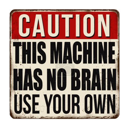 This machine has no brain use your own vintage rusty metal sign on a white background, vector illustration