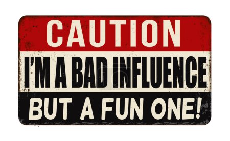 Illustration for I'm a bad influence but a fun one vintage rusty metal sign on a white background, vector illustration - Royalty Free Image