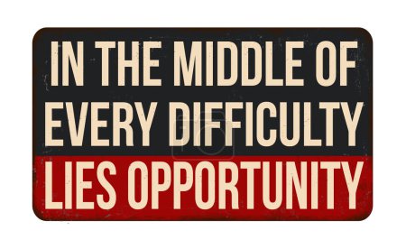 Illustration for In the middle of every difficulty lies opportunity vintage rusty metal sign on a white background, vector illustration - Royalty Free Image
