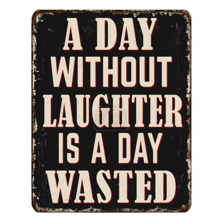 Ilustración de Un día sin risas es un letrero de metal oxidado vintage desperdiciado sobre un fondo blanco, ilustración vectorial - Imagen libre de derechos