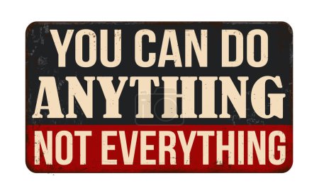 You can do anything not everything vintage rusty metal sign on a white background, vector illustration