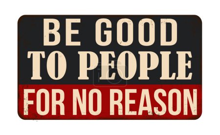 Illustration for Be good to people for no reason vintage rusty metal sign on a white background, vector illustration - Royalty Free Image