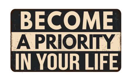 Illustration for Become a priority in your life vintage rusty metal sign on a white background, vector illustration - Royalty Free Image