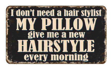 Téléchargez les illustrations : Je n'ai pas besoin d'un coiffeur, mon oreiller me donne une nouvelle coiffure chaque matin vintage rouillé signe métallique sur un fond blanc, illustration vectorielle - en licence libre de droit