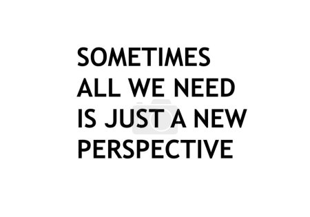 Sometimes all we need is just a new perspective