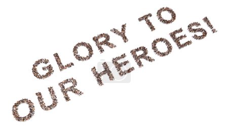 Photo for Concept or conceptual community of people forming GLORY TO OUR HEROES! message. 3d illustration metaphor for patriotism, determination, motivation, courage, fighting, spirit, endurance and strength - Royalty Free Image