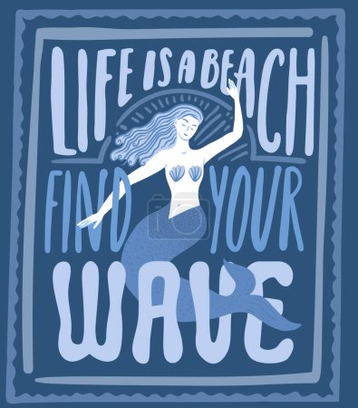 Illustration for Summer print for clothing, t shirt, apparel. Mermaid illustration, inspirational quote life is a beach, find your wave. Vector deep blue design. - Royalty Free Image