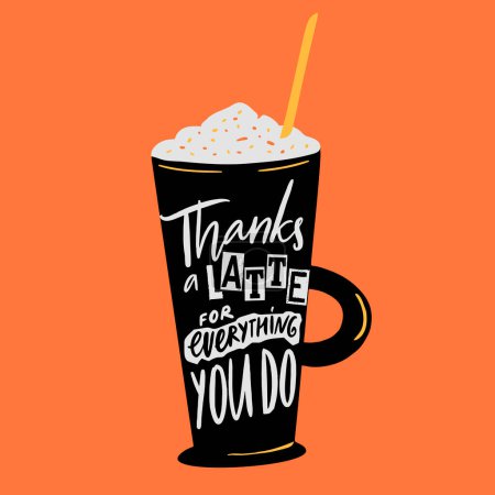 Illustration for Thanks a latte for everything you do. Funny handwitten lettering inscription on tall coffee glass, vector illustration for posters, cards - Royalty Free Image
