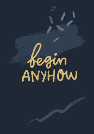 Illustration for Begin anyhow. Inspirational quote poster, vector hand lettering design for prints, cards and social media. - Royalty Free Image