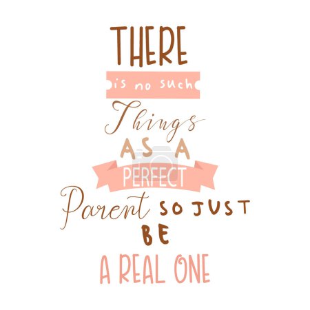 Illustration for There is no such things as a perfect parent so just be a real one inspirational quotes everyday motivation positive saying typography design text vector - Royalty Free Image