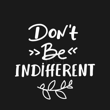 Illustration for Dont be indifferent ,written in English language, vector illustration. letteing - Royalty Free Image