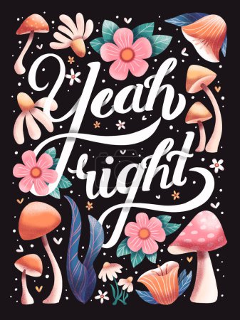 Foto de Yeah right hand lettering card with flowers. Typography, floral decoration and mushrooms on dark background. Colorful festive illustration. - Imagen libre de derechos