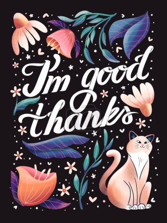 Photo for I'm good thanks hand lettering card with flowers. Typography and floral decoration and a cat on dark background. Colorful festive illustration. - Royalty Free Image