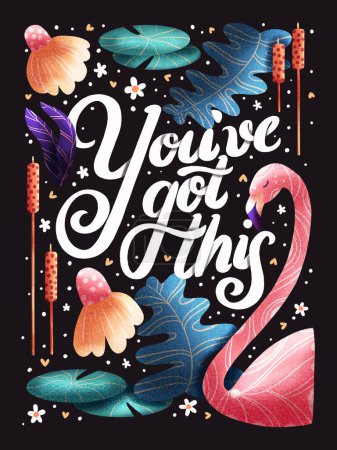 Téléchargez les photos : You've got this hand lettering card with flowers. Typography and floral decoration with a flamingo on dark background. Colorful festive illustration. - en image libre de droit