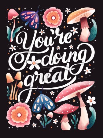 Téléchargez les photos : You're doing great hand lettering card with flowers. Typography and floral decoration with mushrooms and moths on dark background. Colorful festive illustration. - en image libre de droit
