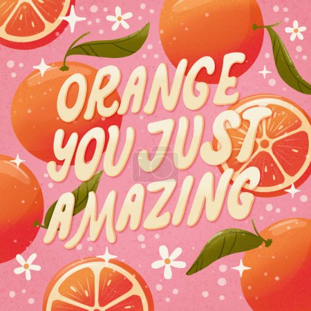 Photo for Orange you just amazing lettering illustration with oranges on pink background. Greeting card design with a word pun. Fruits and flowers in vibrant colors for someone special. - Royalty Free Image