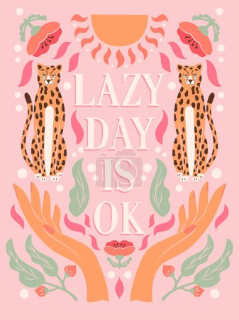 Illustration for Hand lettering illustration with hands, cheetahs and floral elements. Lazy day is ok. Colorful typography and illustration vector design. - Royalty Free Image