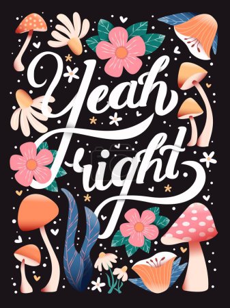 Téléchargez les illustrations : Yeah right hand lettering card with flowers. Typography; floral decoration and mushrooms on dark background. Colorful festive vector illustration. - en licence libre de droit
