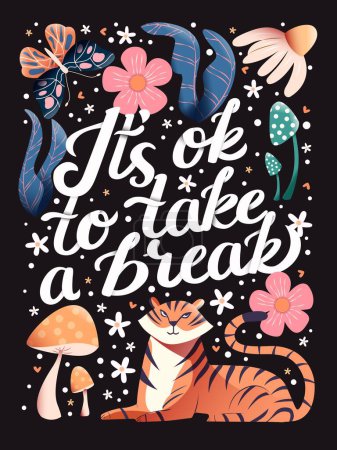 Illustration for It's ok to take a break hand lettering card with flowers. Typography and floral decoration with tiger and mushrooms on dark background. Colorful festive vector illustration. - Royalty Free Image