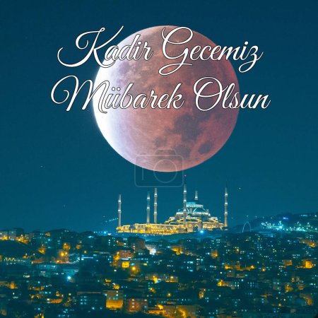 Camlica Mosque and Lunar Eclipse. Kadir Gecemiz Mubarek Olsun. Happy the 27th day of Ramadan or laylat al-qadr text in image.