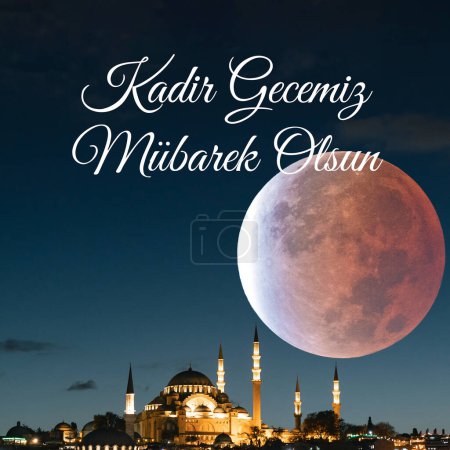 Kadir Gecesi or Laylat al-qadr. Suleymaniye Mosque and lunar eclipse. Kadir Gecemiz Mubarek Olsun or Happy the 27th day of Ramadan or laylat al-qadr text in image.