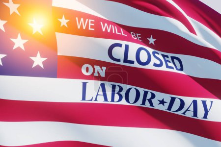 Labor Day Background Design. American flag and light spot with a message. We will be Closed on Labor Day. 3d Image.