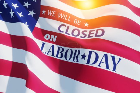 Labor Day Background Design. American flag and light spot with a message. We will be Closed on Labor Day. 3d Image.