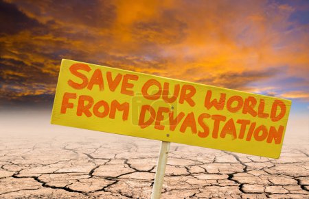 Photo for Conceptual illustration of an environmental protest showing a placard with 'SAVE OUR WORLD FROM DEVESTATION' written on it and a background of dried and cracked mud. - Royalty Free Image