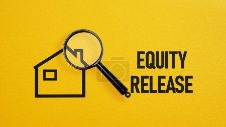 Financial concept about Equity release and Home Equity.