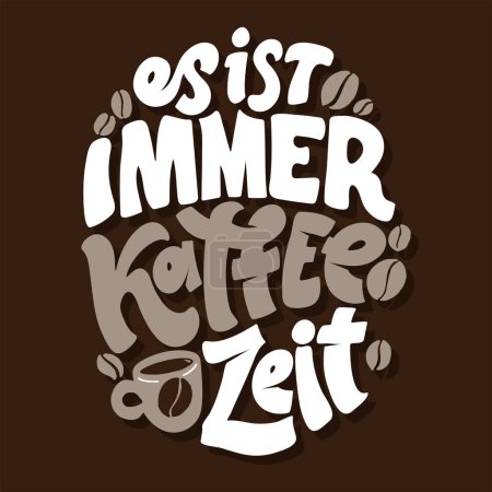 Illustration for Hand drawn funny lettering quote about Coffee in German - it's always coffee time. Inspiration slogan for print and poster design. Cool for t shirt and mug printing. - Royalty Free Image