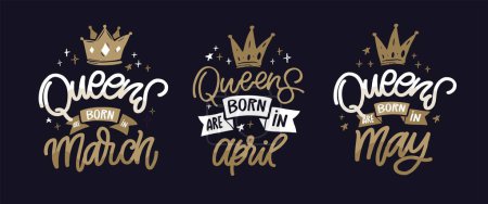 Téléchargez les illustrations : Les reines sont nées en mars, avril, mai. Conception de T-shirt. Image 100 % vectorielle. - en licence libre de droit