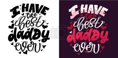 Illustration for I have the best daddy ever. Father's day - lettering art. 100% vector file - Royalty Free Image