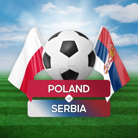 Poland vs Serbia national teams soccer football match competition concept.