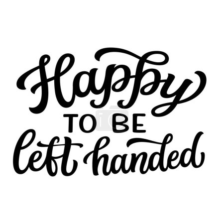 Illustration for Happy to be left handed. Hand lettering quote isolated on white background. Vector typography for t shirts, mugs, posters, cards - Royalty Free Image