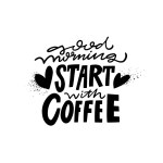 Good morning start with coffee. Hand drawn modern typography lettering phrase. Black color vector quote. Isolated on white background.