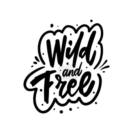 Die Illustration mit der Phrase Wild and free ist in Handarbeit in einem Schriftzug schwarz in Farbe gefertigt. Es drückt Freiheit und wilde Energie aus.