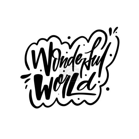 Wonderful world phrase in handcrafted black calligraphy. Conveys the joy and beauty of the world.