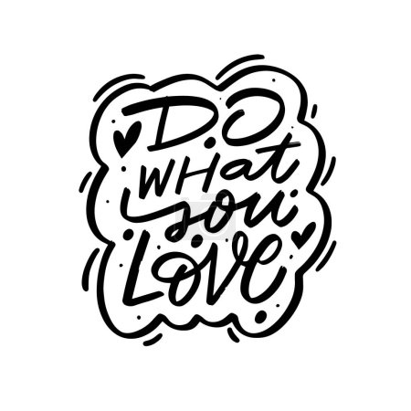 Die Phrase Do what you love ist in kalligrafischem Stil mit schwarzer Tinte auf weißem Hintergrund gefertigt. Diese elegante und stilvolle Komposition verkörpert eine wichtige Botschaft über.
