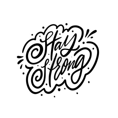 Stay Strong phrase in bold black lettering, designed for posters or t-shirt prints. This motivational message encourages resilience and determination in the face of challenges.