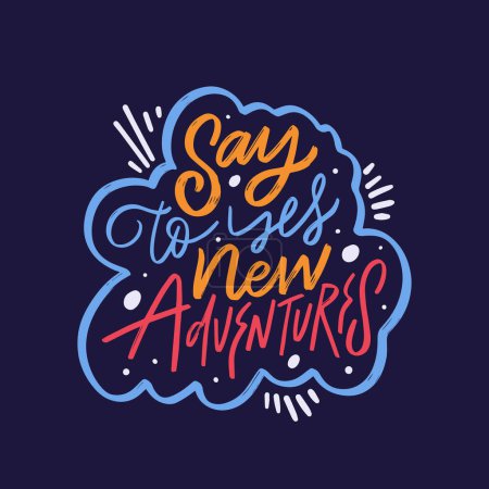 Say yes to new adventure in vibrant lettering illustration. Inspires embracing opportunities. Perfect for motivational prints or travel-themed designs.