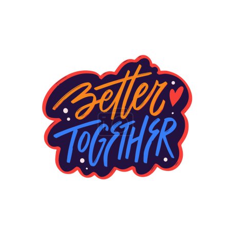 Better together lettering phrase depicted in vibrant sticker art typography. Celebrates unity and togetherness in a colorful display.