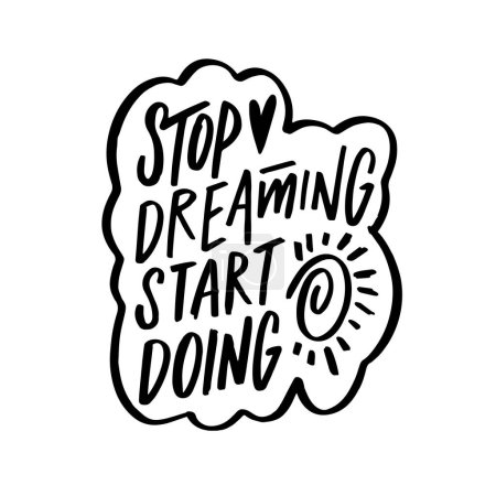 Ein motivierender Satz Stop dreaming start doing in schwarz-weißem Text auf weißem Hintergrund. Ermutigendes Handeln und Entschlossenheit.